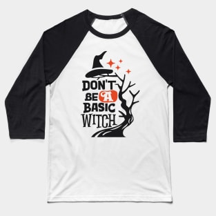 Don't BE a Basic Witch Baseball T-Shirt